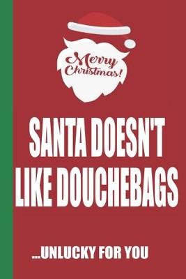 Book cover for Merry Christmas Santa Doesn't Like Douchebags Unlucky For You