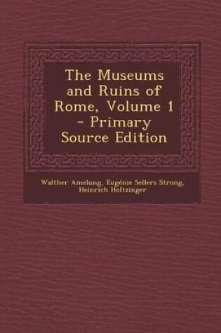 Cover of The Museums and Ruins of Rome, Volume 1 - Primary Source Edition