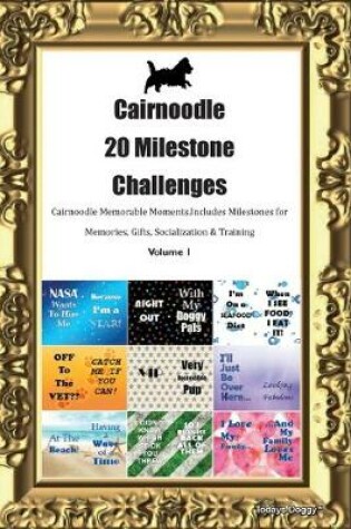 Cover of Cairnoodle 20 Milestone Challenges Cairnoodle Memorable Moments.Includes Milestones for Memories, Gifts, Socialization & Training Volume 1