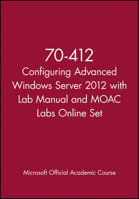 Book cover for 70-412 Configuring Advanced Windows Server 2012 with Lab Manual and MOAC Labs Online Set
