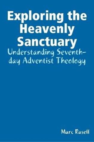 Cover of Exploring the Heavenly Sanctuary: Understanding Seventh-day Adventist Theology