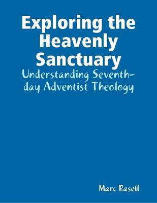 Book cover for Exploring the Heavenly Sanctuary: Understanding Seventh-day Adventist Theology