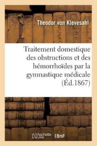 Cover of Traitement Domestique Des Obstructions Et Des Hemorrhoides Par La Gymnastique Medicale