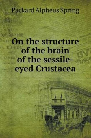 Cover of On the structure of the brain of the sessile-eyed Crustacea