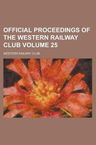 Cover of Official Proceedings of the Western Railway Club Volume 25