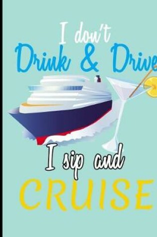 Cover of Cruising, I Don't Drink and Drive, I Sip and Cruise, Composition Book