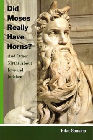 Cover of Did Moses Really Have Horns? And Other Myths About Jews and Judaism