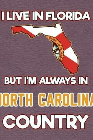 Cover of I Live in Florida But I'm Always in North Carolina Country