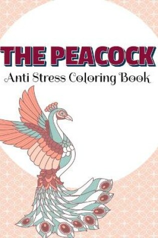 Cover of THE PEACOCK Anti Stress Coloring Book