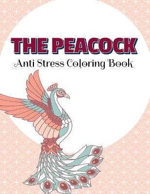 Book cover for THE PEACOCK Anti Stress Coloring Book