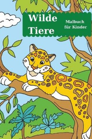 Cover of Wilde Tiere Malbuch f�r Kinder