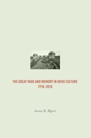 Cover of The Great War and Memory in Irish Culture, 1918 - 2010