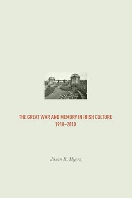 Book cover for The Great War and Memory in Irish Culture, 1918 - 2010