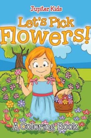 Cover of Let's Pick Flowers! (A Coloring Book)