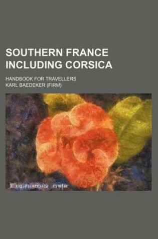 Cover of Southern France Including Corsica; Handbook for Travellers