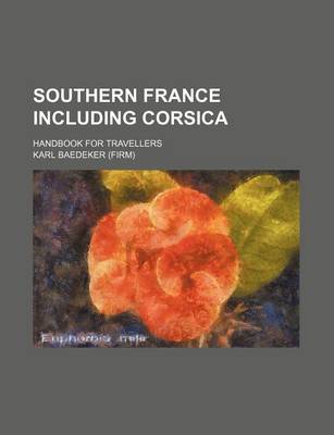 Book cover for Southern France Including Corsica; Handbook for Travellers
