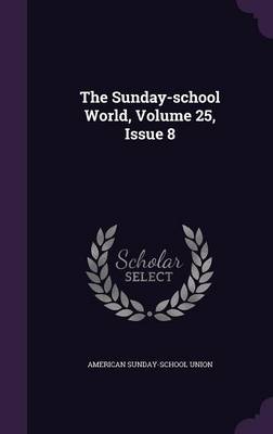 Book cover for The Sunday-School World, Volume 25, Issue 8