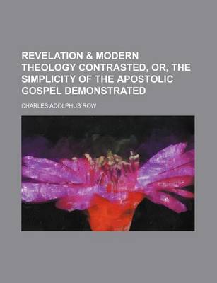 Book cover for Revelation & Modern Theology Contrasted, Or, the Simplicity of the Apostolic Gospel Demonstrated