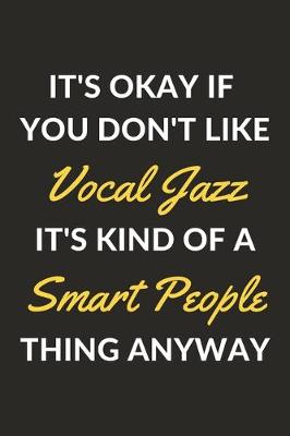 Book cover for It's Okay If You Don't Like Vocal Jazz It's Kind Of A Smart People Thing Anyway