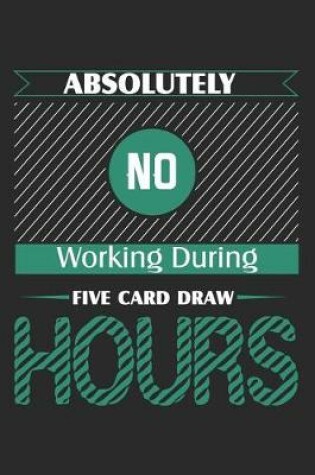 Cover of Absolutely No Working During Five Card Draw Hours