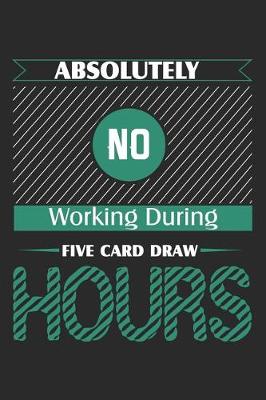 Book cover for Absolutely No Working During Five Card Draw Hours