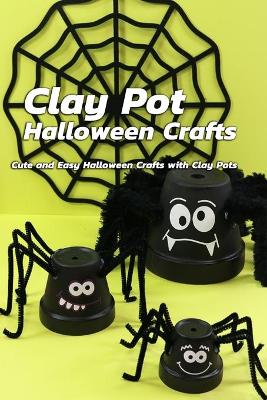 Book cover for Clay Pot Halloween Crafts