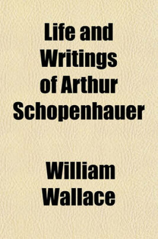 Cover of Life and Writings of Arthur Schopenhauer