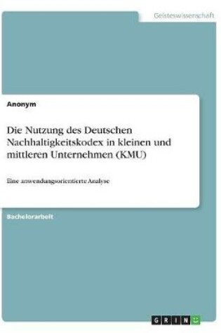 Cover of Die Nutzung des Deutschen Nachhaltigkeitskodex in kleinen und mittleren Unternehmen (KMU)