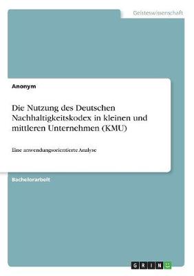 Book cover for Die Nutzung des Deutschen Nachhaltigkeitskodex in kleinen und mittleren Unternehmen (KMU)