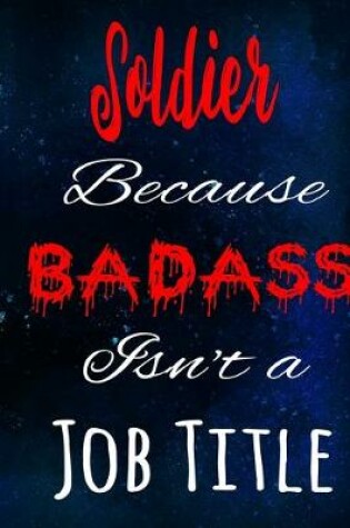 Cover of Soldier Because Badass Isn't a Job Title