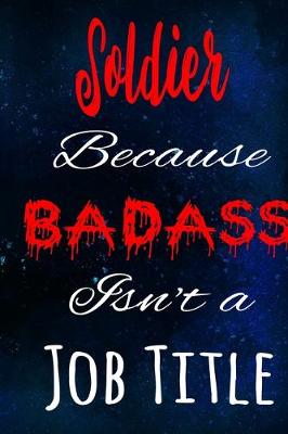 Book cover for Soldier Because Badass Isn't a Job Title