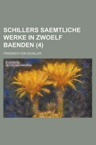 Cover of Schillers Saemtliche Werke in Zwoelf Baenden (4 )