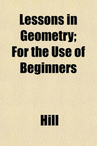 Cover of Lessons in Geometry; For the Use of Beginners