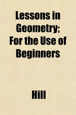 Book cover for Lessons in Geometry; For the Use of Beginners