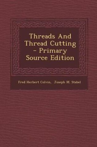 Cover of Threads and Thread Cutting - Primary Source Edition