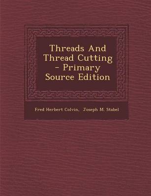 Book cover for Threads and Thread Cutting - Primary Source Edition