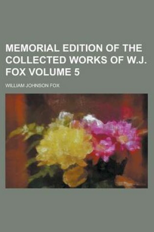 Cover of Memorial Edition of the Collected Works of W.J. Fox Volume 5