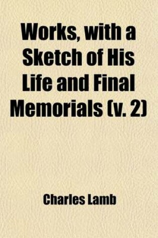 Cover of Works, with a Sketch of His Life and Final Memorials (Volume 2)