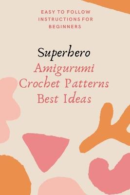 Book cover for Superhero Amigurumi Crochet Patterns Best Ideas