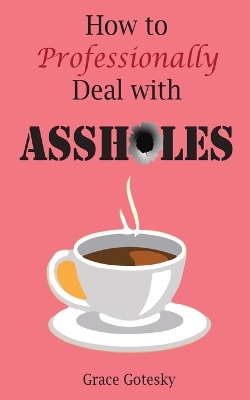 Book cover for How to Professionally Deal with Assholes