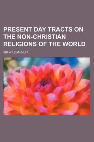 Cover of Present Day Tracts on the Non-Christian Religions of the World