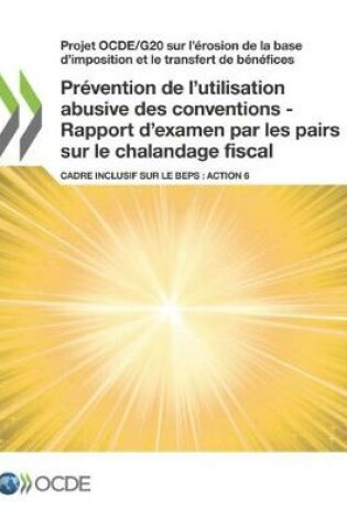 Cover of Pr�vention de l'utilisation abusive des conventions - Rapport d'examen par les pairs sur le chalandage fiscal