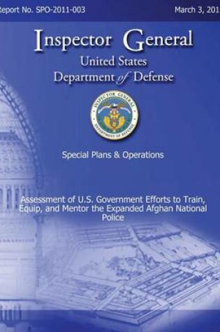 Cover of Special Plans & Operations Report No. SPO-2011-003 - Assessment of U.S. Government Efforts to Train, Equip, and Mentor the Expanded Afghan National Police