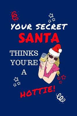 Book cover for Your Secret Santa Thinks You're A Hottie