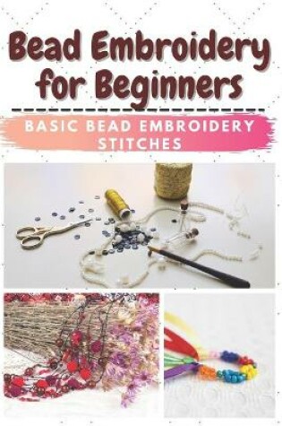 Cover of Bead Embroidery for Beginners