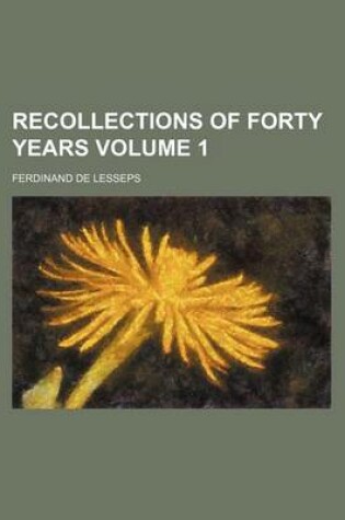 Cover of Recollections of Forty Years Volume 1