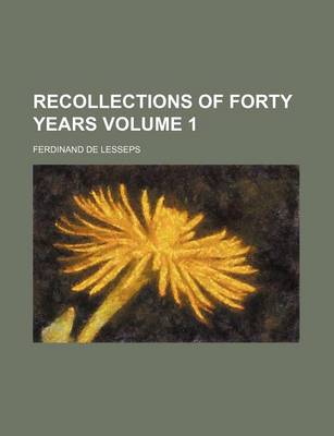 Cover of Recollections of Forty Years Volume 1