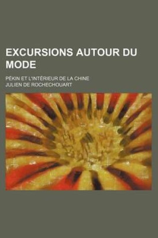 Cover of Excursions Autour Du Mode; P Kin Et L'Int Rieur de La Chine