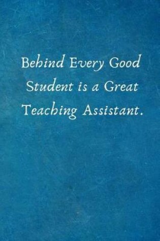 Cover of Behind Every Good Student Is a Great Teaching Assistant.