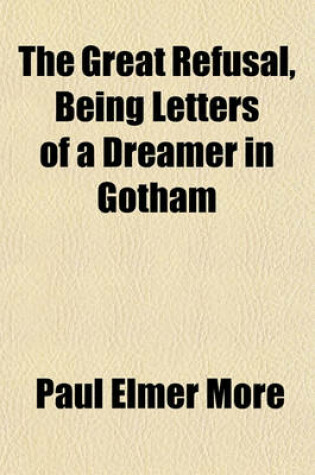 Cover of The Great Refusal, Being Letters of a Dreamer in Gotham